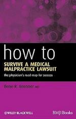 How to Survive a Medical Malpractice Lawsuit – The Physician's Road Map for Success