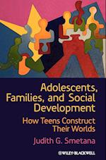 Adolescents, Families, and Social Development – How Teens Construct Their Worlds