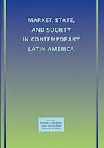 Market, State, and Society in Contemporary Latin America