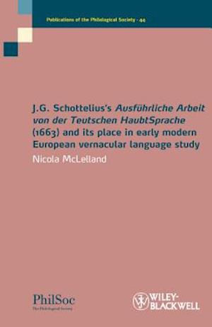 J.G. Schottelius's Ausführliche Arbeit von der Teutschen HaubtSprache (1663) and its Place in Early Modern European Vernacular Language Study