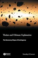 Theism and Ultimate Explanation – The Necessary Shape of Contingency