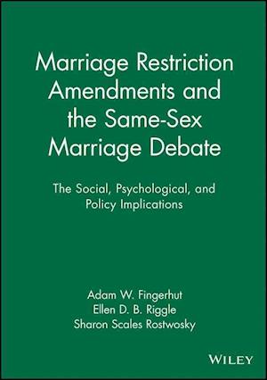 Marriage Restriction Amendments and the Same–Sex Marriage Debate – The Social, Psychological, and Policy Implications