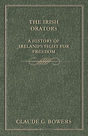 The Irish Orators - A History of Ireland's Fight for Freedom