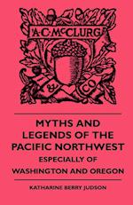 Myths And Legends Of The Pacific Northwest - Especially Of Washington and Oregon