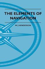 The Elements Of Navigation - A Short And Complete Explanation Of The Standard Mathods Of Finding The Position Of A Ship At Sea And The Course To Be Steered. Designed For The Instruction Of Beginners