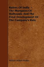 Rulers of India - The Marquess of Dalhousie and the Final Development of the Company's Rule