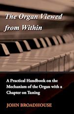 The Organ Viewed from Within - A Practical Handbook on the Mechanism of the Organ with a Chapter on Tuning