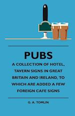 Pubs - A Collection Of Hotel, Tavern Signs In Great Britain And Ireland, To Which Are Added A Few Foreign Cafe Signs