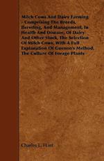 Milch Cows and Dairy Farming - Comprising the Breeds, Breeding, and Management, in Health and Disease, of Dairy and Other Stock, the Selection of Milc