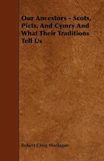 Our Ancestors - Scots, Picts, and Cymry and What Their Traditions Tell Us