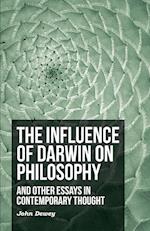 The Influence of Darwin on Philosophy - And Other Essays in Contemporary Thought