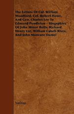 The Letters of Col. William Woodford, Col. Robert Howe, and Gen. Charles Lee to Edmund Pendleton - Biogrphies of John Minor Botts, Richard Henry Lee,