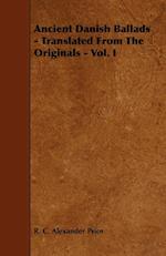 Ancient Danish Ballads - Translated From The Originals - Vol. I