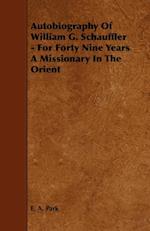 Autobiography Of William G. Schauffler - For Forty Nine Years A Missionary In The Orient