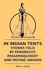 In Indian Tents - Stories Told by Penobscot, Passamaquoddy and Micmac Indians