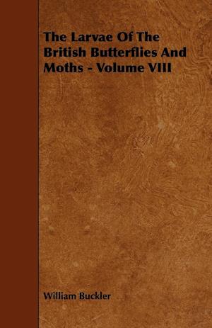 The Larvae of the British Butterflies and Moths - Volume VIII