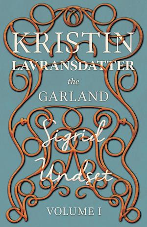 The Garland; Kristin Lavransdatter - Volume I