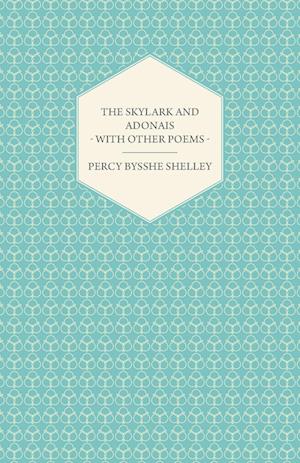 The Skylark and Adonais - With Other Poems