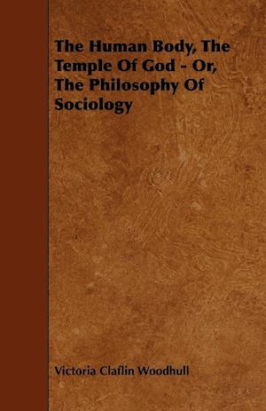 The Human Body, the Temple of God - Or, the Philosophy of Sociology