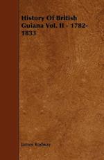 History of British Guiana Vol. II - 1782-1833