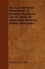 The Law of Psychic Phenomena - A Working Hypothesis for the Study of Hypnotism, Spiritism, Mental Theraputics