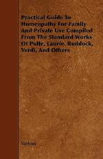 Practical Guide to Homeopathy for Family and Private Use Compiled from the Standard Works of Pulte, Laurie. Ruddock, Verdi, and Others