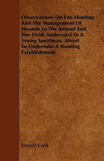 Observations on Fox-Hunting and the Management of Hounds in the Kennel and the Field. Addressed to a Young Sportman, about to Undertake a Hunting Esta