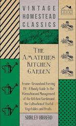 The Amateur's Kitchen Garden - Frame-Ground And Forcing Pit