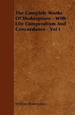 The Complete Works of Shakespeare - With Life Compendium and Concordance - Vol I