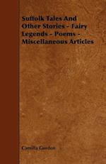 Suffolk Tales and Other Stories - Fairy Legends - Poems - Miscellaneous Articles
