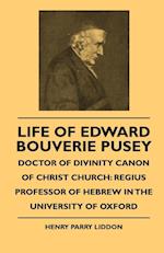 Life Of Edward Bouverie Pusey - Doctor Of Divinity Canon Of Christ Church