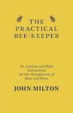 The Practical Bee-Keeper; Or, Concise And Plain Instructions For The Management Of Bees And Hives