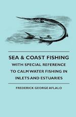 Sea & Coast Fishing - With Special Reference To Calm Water Fishing In Inlets And Estuaries