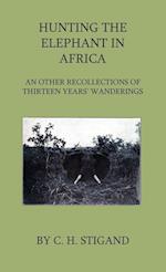 Stigand, C: Hunting the Elephant in Africa and Other Recolle
