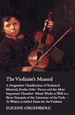 The Violinist's Manual - A Progressive Classification of Technical Material, Etudes, Solo-Pieces and the Most Important Chamber-Music Works as Well as
