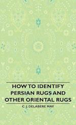 May, C: How to Identify Persian Rugs and Other Oriental Rugs