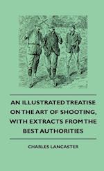 An Illustrated Treatise On The Art of Shooting, With Extracts From The Best Authorities