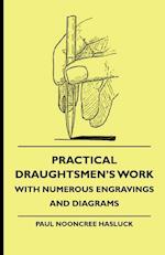 Practical Draughtsmen's Work - With Numerous Engravings And Diagrams