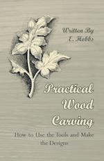 Practical Wood Carving - How to Use the Tools and Make the Designs