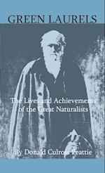 Green Laurels - The Lives And Achievements Of The Great Naturalists