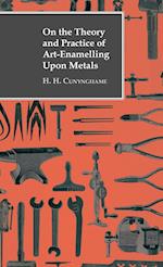 On the Theory and Practice of Art-Enamelling Upon Metals