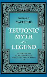 Teutonic Myth And Legend - An Introduction To The Eddas & Sagas, Beowulf, The Nibelungenlied, etc