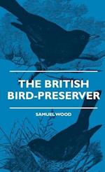 The British Bird-Preserver - Or, How To Skin, Stuff And Mount Birds And Animals - With A Chapter On Their Localities, Habits And How To Obtain Them - Also Instructions In Moth And Butterfly-Catching Setting And Preserving