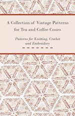 Collection of Vintage Patterns for Tea and Coffee Cosies; Patterns for Knitting, Crochet and Embroidery