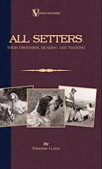 All Setters: Their Histories, Rearing & Training (A Vintage Dog Books Breed Classic - Irish Setter / English Setter / Gordon Setter)