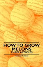 How to Grow Melons - Three Articles