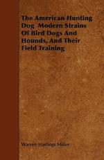 The American Hunting Dog  Modern Strains Of Bird Dogs And Hounds, And Their Field Training