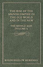 The Rise Of The Spanish Empire In The Old World And In The New - The Middle Ages (Volume 1)