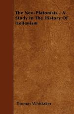 The Neo-Platonists - A Study In The History Of Hellenism