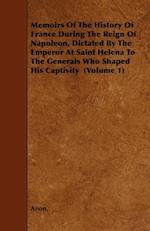 Memoirs of the History of France During the Reign of Napoleon, Dictated by the Emperor at Saint Helena to the Generals Who Shaped His Captivity (Volum